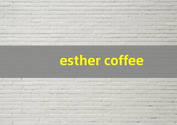 esther coffee